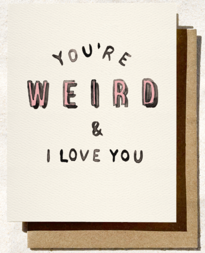 Card with text 'You're Weird & I Love You' on a white background